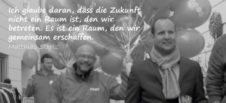 -Matthias Strolz und Bernd Pinzer. Ich glaube daran, dass die Zukunft nicht ein Raum ist, den wir betreten. Es ist ein Raum, den wir gemeinsam erschaffen.