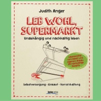 Müllvermeidung im Alltag - ein Rückblick mit Ausblick-Kochbuch ′Leb wohl, Supermarkt′